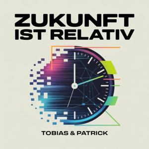 Zukunft ist relativ - Der KI Podcast