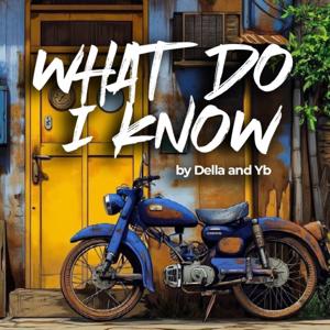 WHAT DO I KNOW by Della and Yb