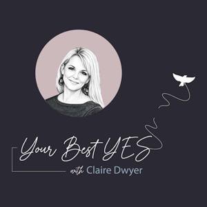 Your Best Yes with Claire Dwyer
