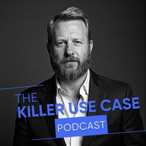 The Killer Use Case Podcast
