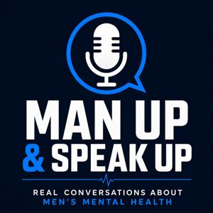 Man Up & Speak Up Real Conversations About Men’s Mental Health