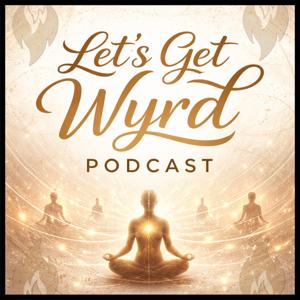 Let's Get Wyrd Podcast