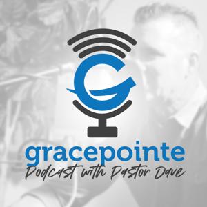 Gracepointe Podcast with Pastor Dave