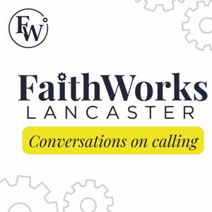 FaithWorks Lancaster | Conversations on Calling