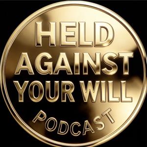 Held Against Your Will Podcast