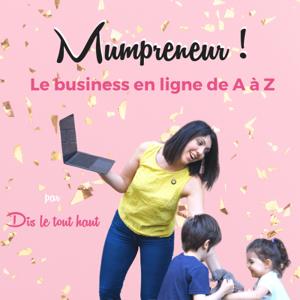 Mumpreneur ! Vivre de sa passion grâce au blogging par Dis le tout haut