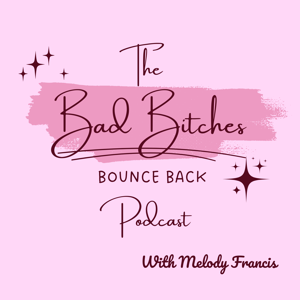 The Bad B*tches Bounce Back Podcast