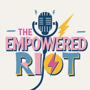 The Empowered Riot Podcast