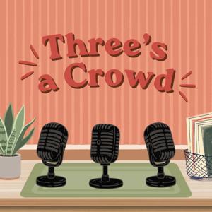 Three's a Crowd Podcast