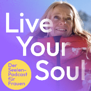 Live Your Soul - Der Seelen-Podcast für Frauen. Finde zu deinem Seelenplan und deinem Next Level