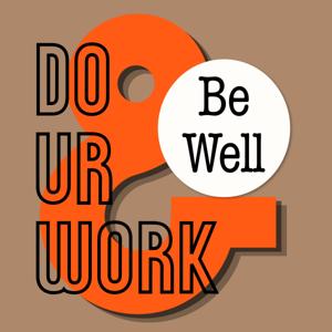 DO UR WORK & Be Well