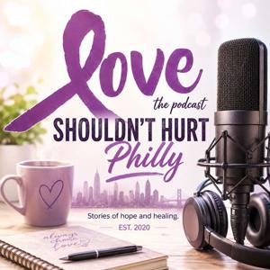 Love Shouldn't Hurt Philly Podcast