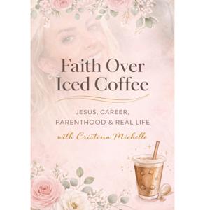 Faith Over Iced Coffee