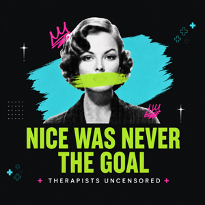 Nice Was Never the Goal: Therapists Uncensored