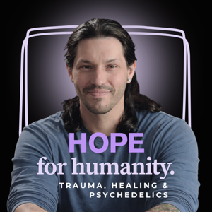 Hope for Humanity — Conversations on Healing, Trauma & Psychedelic Integration
