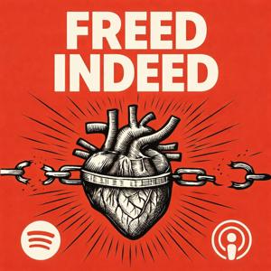Freed Indeed - Going Deeper with God