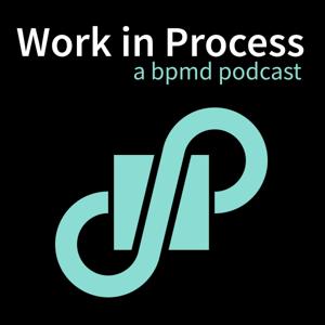 Work In Process (a bpmd podcast)