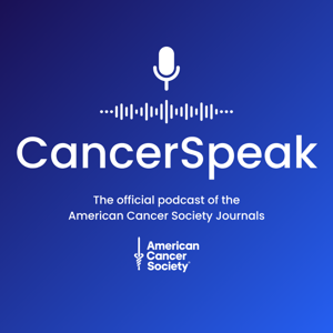 CancerSpeak: An American Cancer Society Journals Podcast