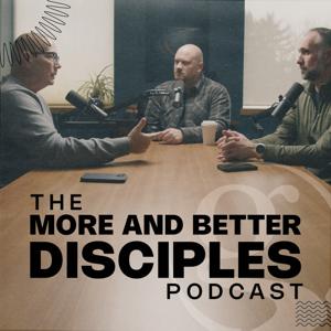 The More and Better Disciples Podcast