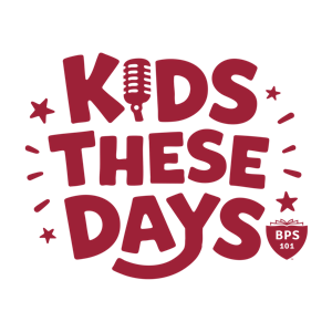 Kids These Days: A Podcast from BPS 101