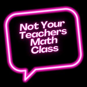Not Your Teachers Math Class
