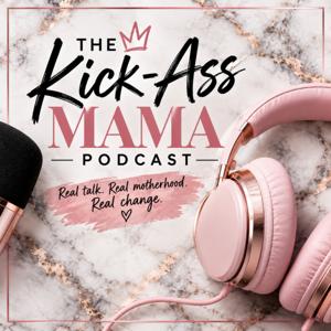 The Kick-Ass Mama Podcast