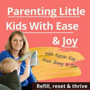 Parenting Little Kids with Ease and Joy