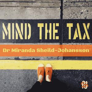 Mind The Tax with Dr Miranda Sheild Johansson