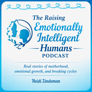 The Raising Emotionally Intelligent Humans Podcast