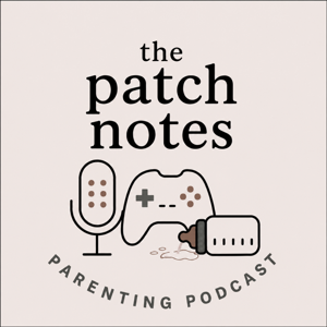 The Patch Notes Parenting Podcast