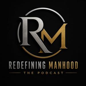 The Redefining Manhood Podcast