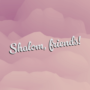 Shalom Friends!
