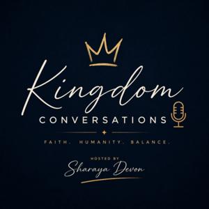 Kingdom Conversations Podcast w/Sharaya Devon