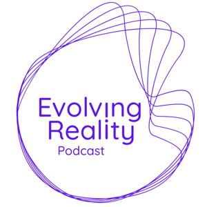 Evolving Reality Podcast