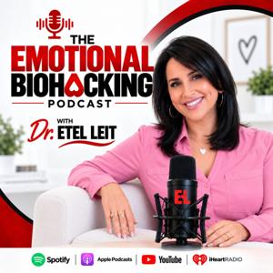Emotional Biohacking with Dr. Etel Leit