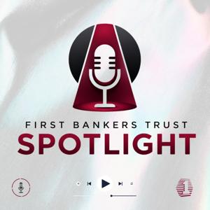 First Bankers Trust Spotlight: Real Conversations on Money, Business and Community