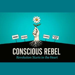 Conscious Rebel - Revolution Starts in the Heart