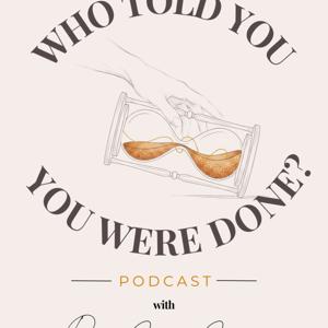 Who Told You ...You Were Done?