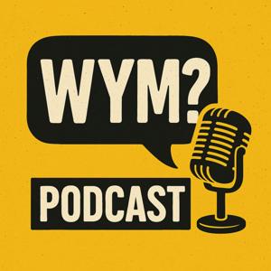 WYM? Podcast
