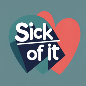Sick of It
