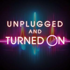 Unplugged and Turned On