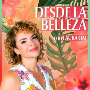 Desde la Belleza, con Laura OM