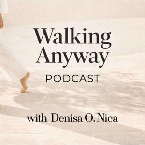 Walking Anyway: Living with uncertainty, navigating life transitions, and finding faith when life doesn't go as planned
