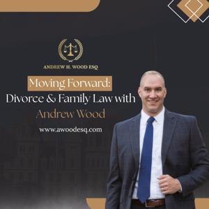 Moving Forward: Divorce & Family Law with Andrew Wood