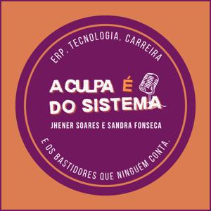 A Culpa é do Sistema - O podcast que sabe que a culpa é de todo mundo… menos do sistema.
