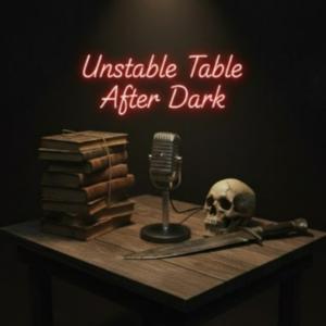 Unstable Table After Dark