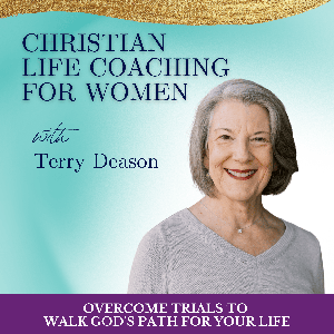 Christian Life Coaching for Women with Terry Deason | Healthy Relationships, Personal Awareness, Biblical Encouragement, Betrayal, Trusting God