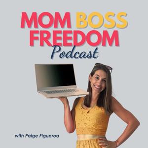 Mom Boss Freedom Podcast: Business & Personal Growth for Mompreneurs