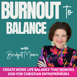 Burnout to Balance | Faith, Systems, Boundaries, Work Life Balance, God’s plan
