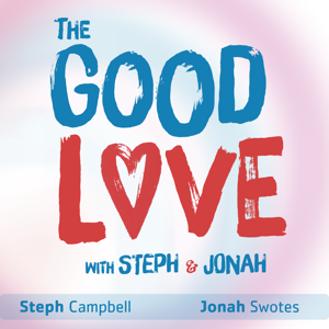 The Good Love with Steph & Jonah